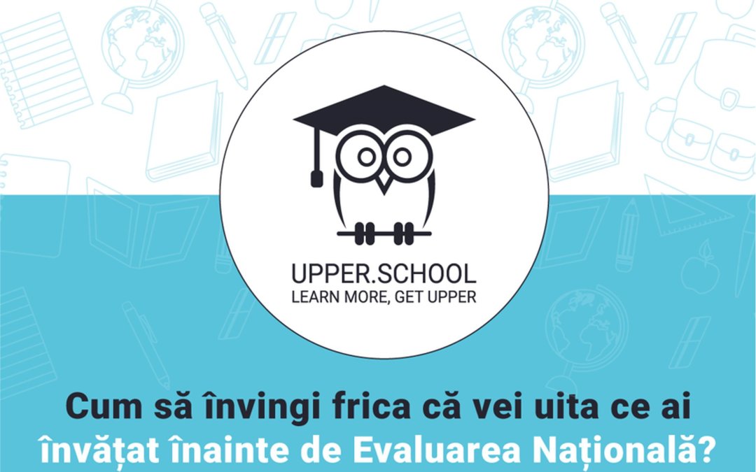 Cum să învingi frica că vei uita ce ai învățat înainte de Evaluarea Națională?