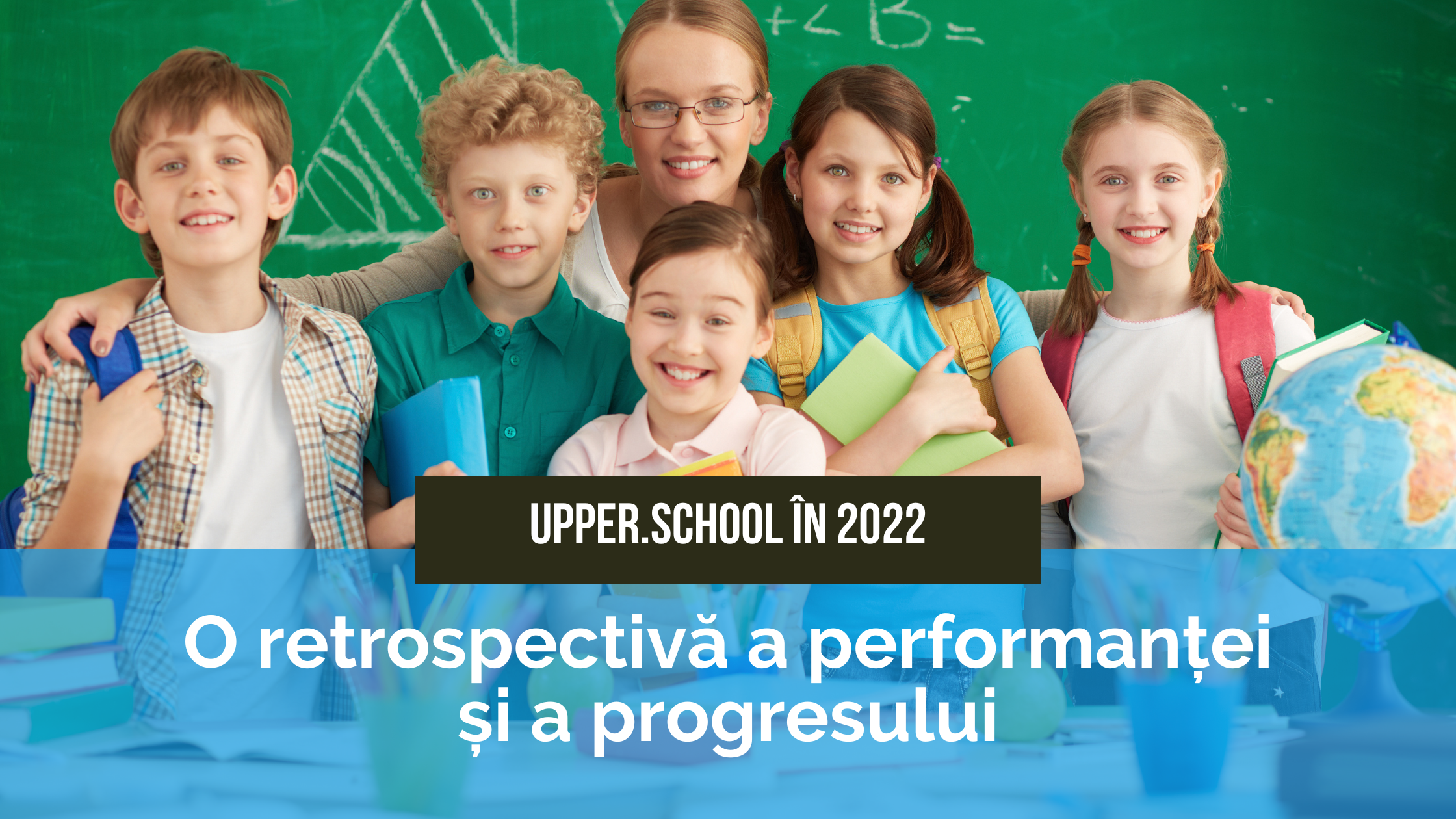 Retrospectiva progresului elevilor 2022 - Upper School