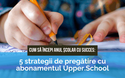 Cum să începi anul școlar cu succes: 5 strategii de pregătire cu abonamentul Upper.School pentru olimpiade și examene