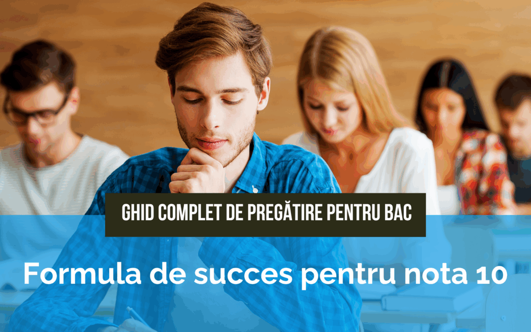 Ghid complet de pregătire pentru BAC: Formula de succes pentru nota 10