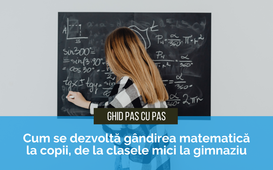 Cum se dezvoltă gândirea matematică la copii, de la clasele mici la gimnaziu