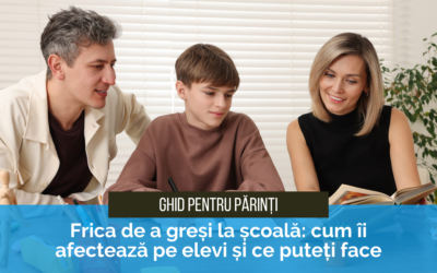 Frica de a greși la școală: Cum îi afectează pe elevi și ce puteți face