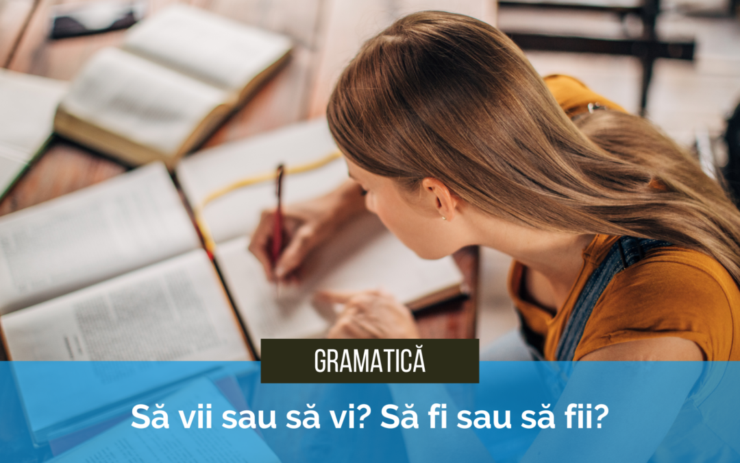 Să vii sau să vi? Să fi sau să fii? Greșeli gramaticale frecvente