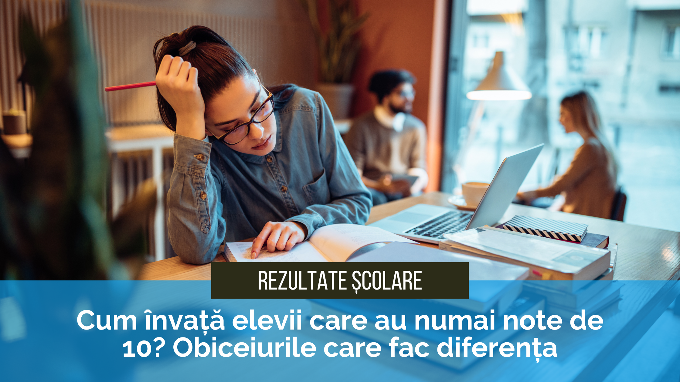 Cum învață elevii care au numai note de 10 Obiceiurile care fac diferența Cum învață elevii care au numai note de 10? Obiceiurile care fac diferența la școală