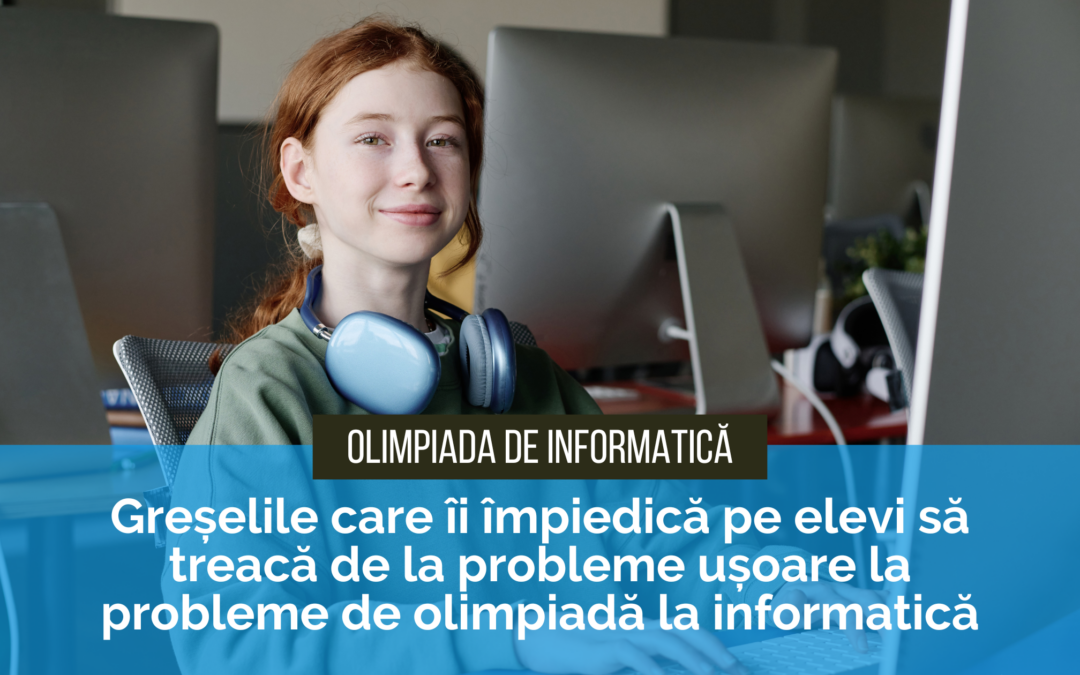 Greșelile care îi împiedică pe elevi să treacă de la probleme ușoare la probleme de olimpiadă la informatică