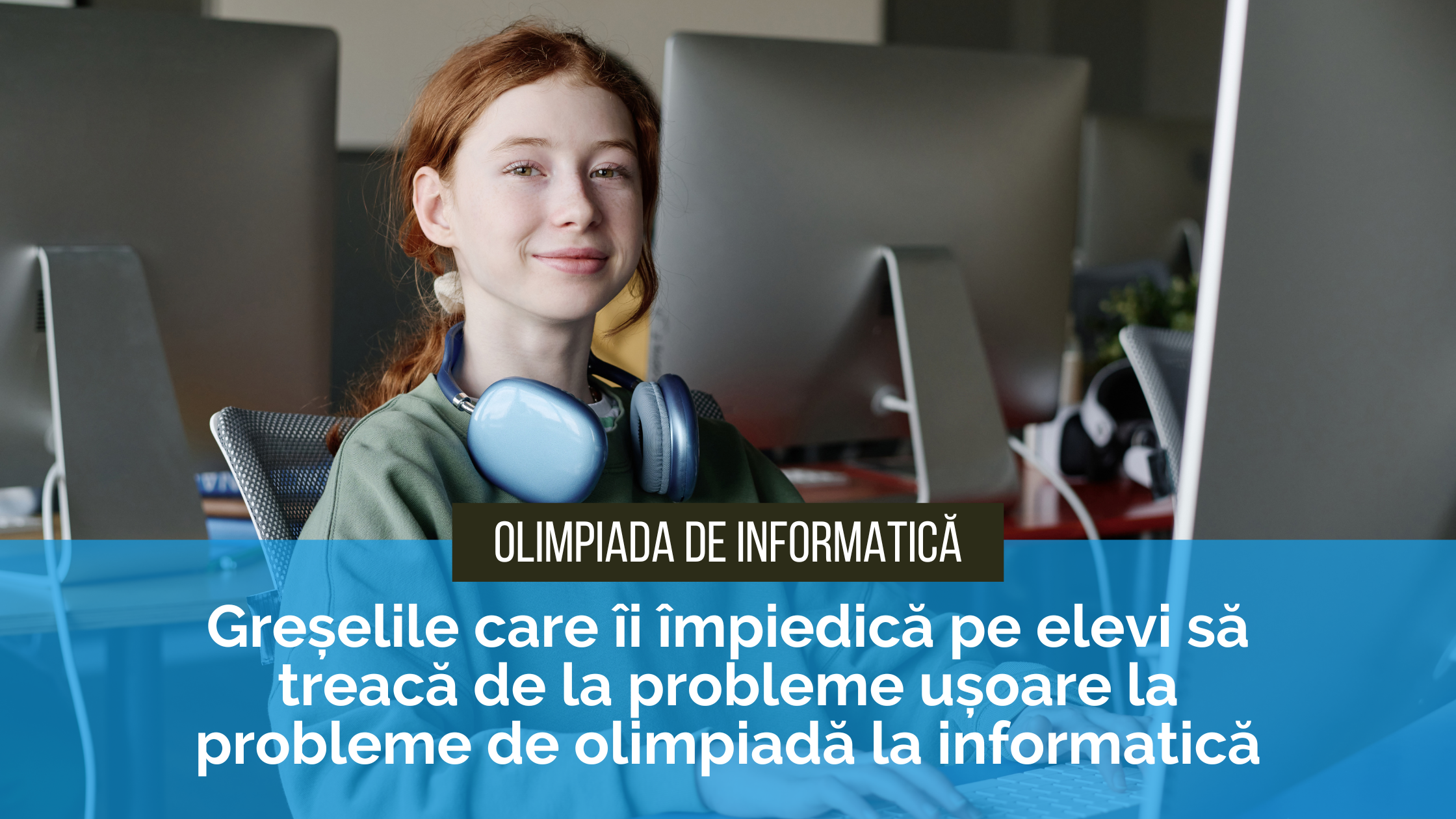 Greșelile care îi împiedică pe elevi să treacă de la probleme ușoare la probleme de olimpiadă la informatică
