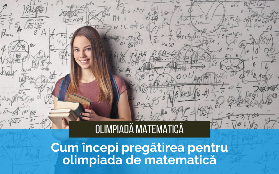 Cum începi pregătirea pentru olimpiada de matematică dacă nu ai mai participat niciodată la un examen major