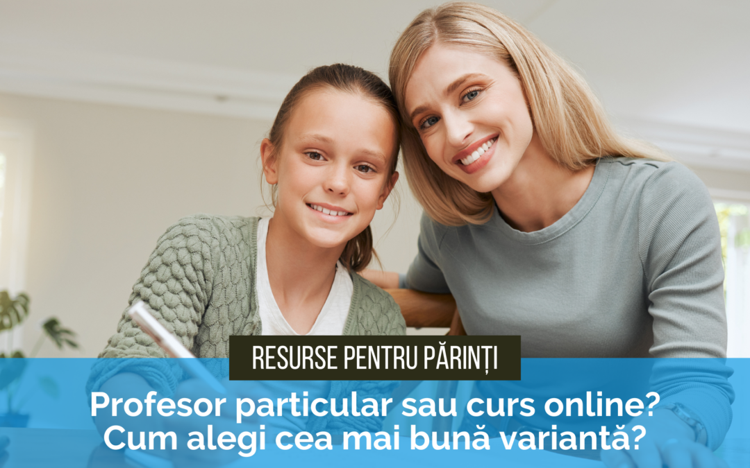 Profesor particular sau curs online? Cum alegi cea mai bună variantă pentru copilul tău