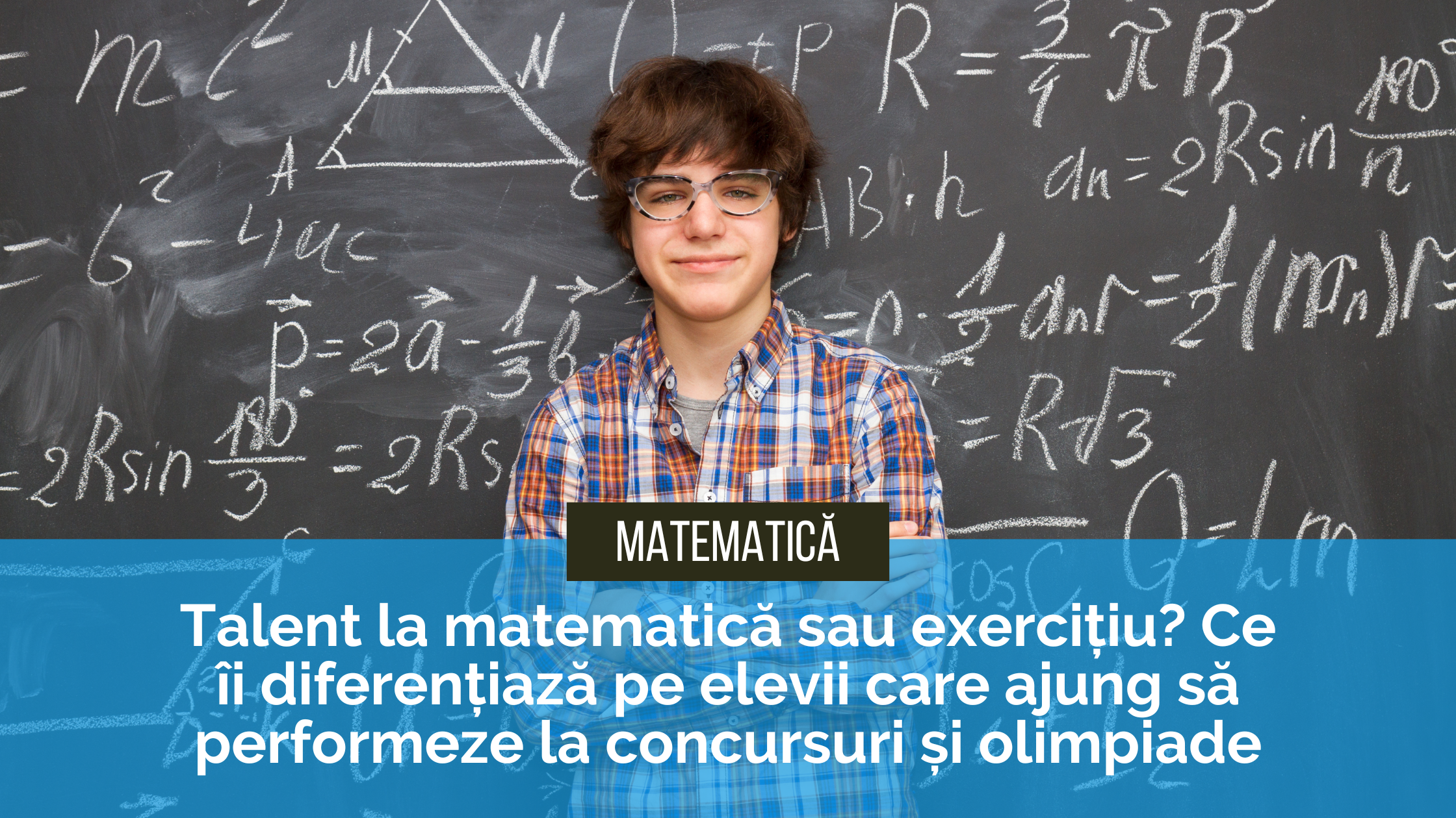 Talent la matematică sau exercițiu Ce îi diferențiază pe elevii care ajung să performeze la concursuri și olimpiade Talent la matematică sau exercițiu? Ce îi diferențiază pe elevii care ajung să performeze la concursuri și olimpiade