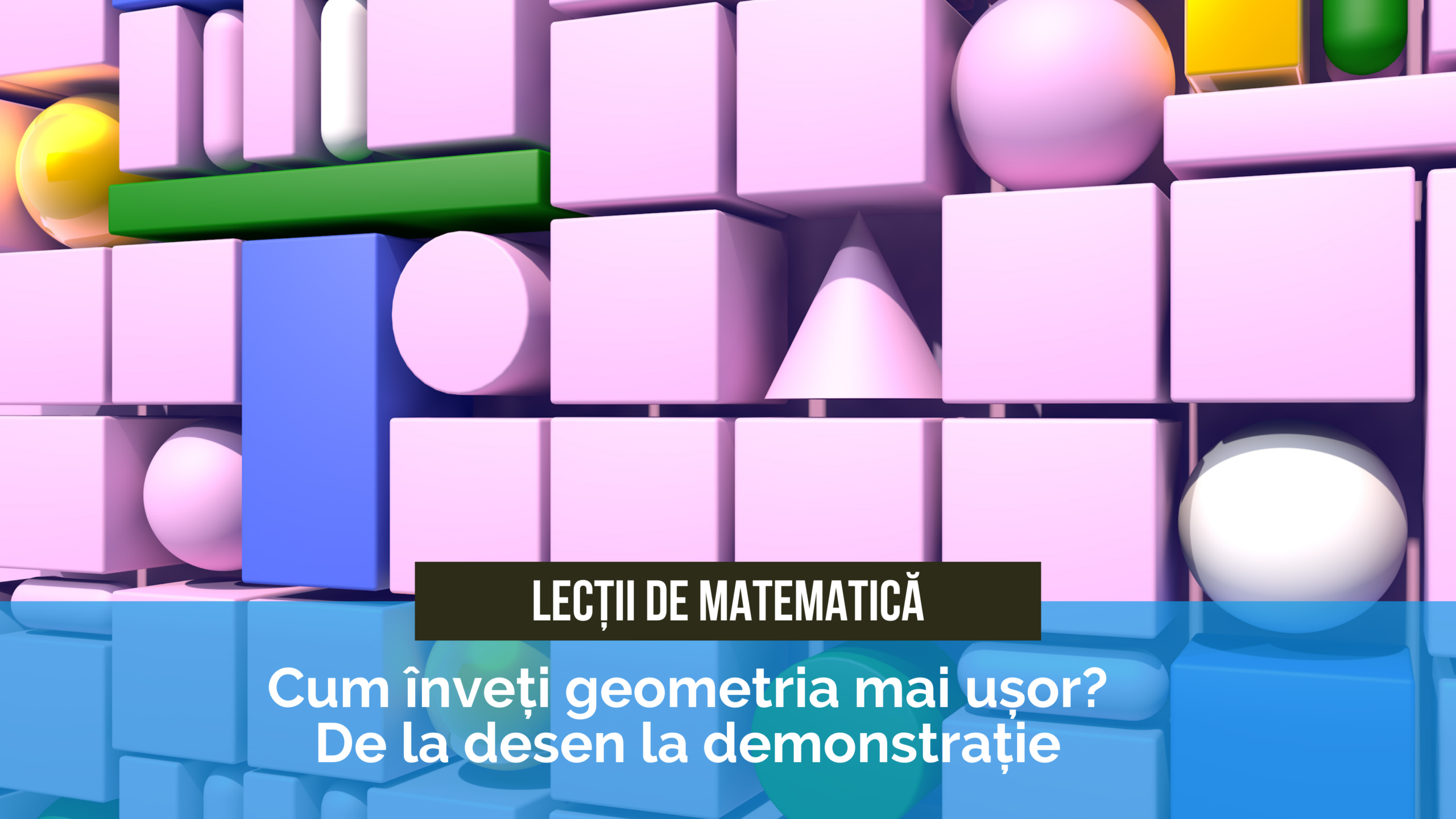 Lecții de matematică pe scurt cum înveți geometria mai ușor, de la desen la demonstrație Lecții de matematică pe scurt: cum înveți geometria mai ușor, de la desen la demonstrație