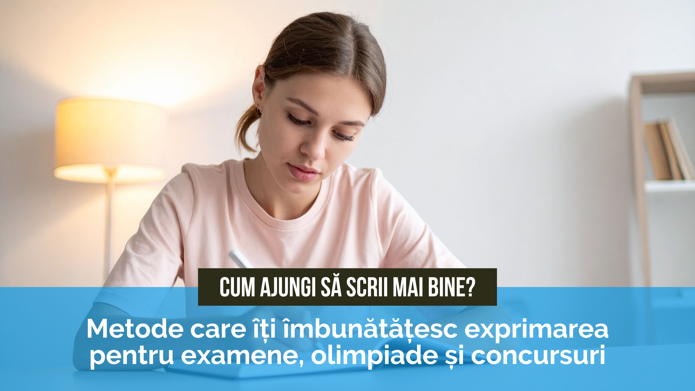 Metode care îți îmbunătățesc exprimarea pentru examene, olimpiade și concursuri Cum ajungi să scrii mai bine: metode care îți îmbunătățesc exprimarea pentru examene, olimpiade și concursuri