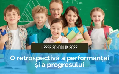 Upper School in 2022 – Retrospectiva progresului elevilor si a performantei scolare