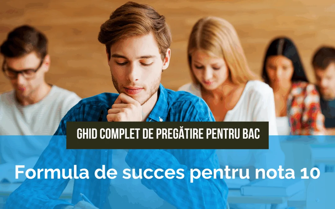 Ghid complet de pregătire pentru BAC: Formula de succes pentru nota 10