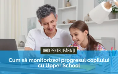 Cum să monitorizezi progresul copilului cu Upper.School