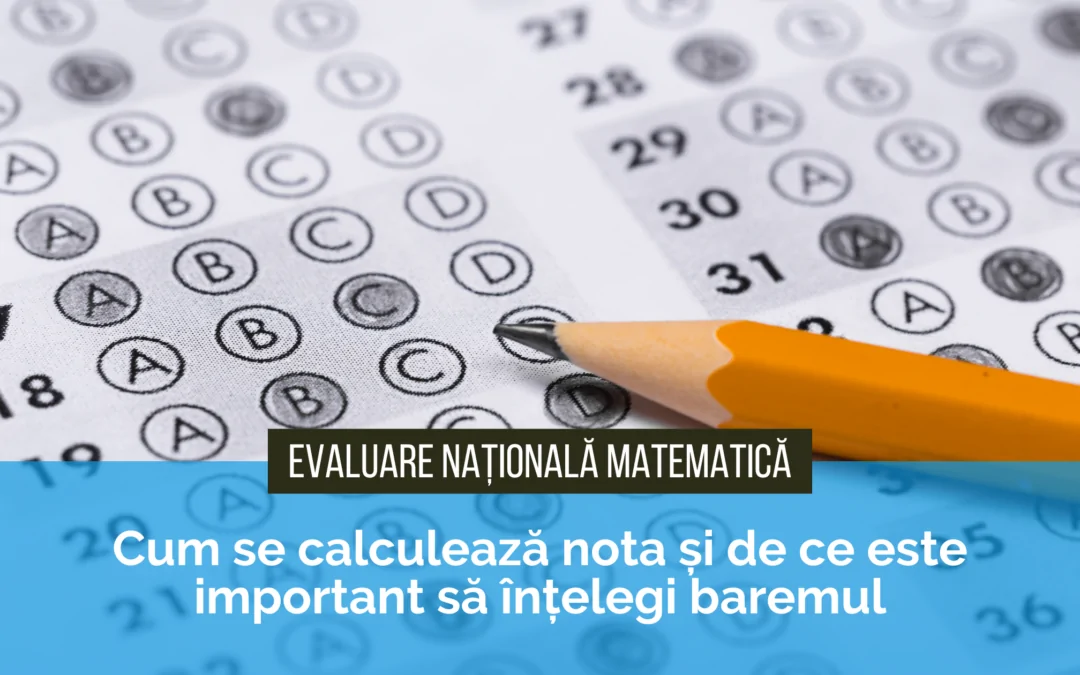 Barem Evaluare Națională Matematică 2026: Cum se calculează nota și de ce este important să înțelegi baremul