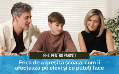 Frica de a greși la școală: Cum îi afectează pe elevi și ce puteți face