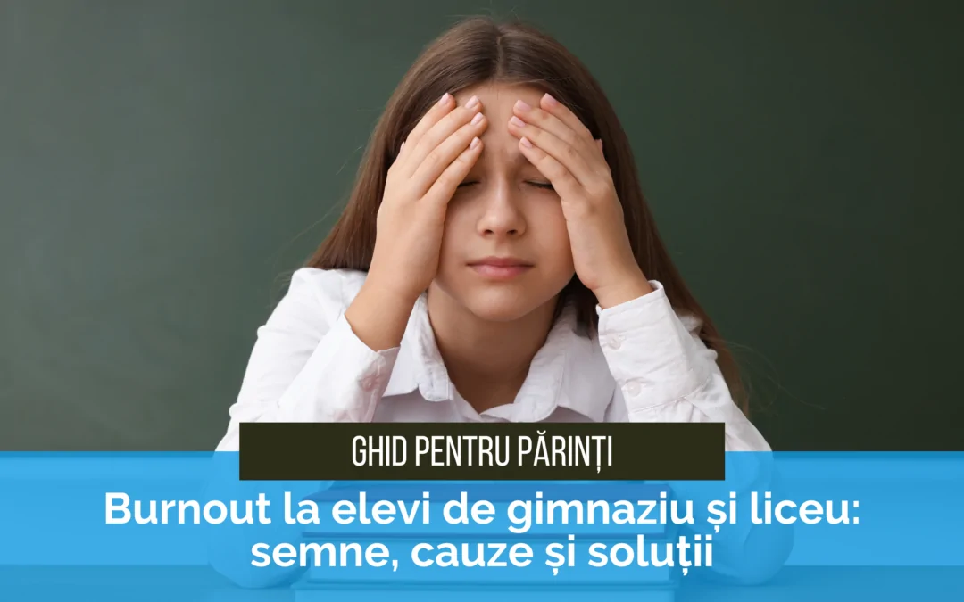 Burnout la elevi de gimnaziu și liceu: semne, cauze și soluții
