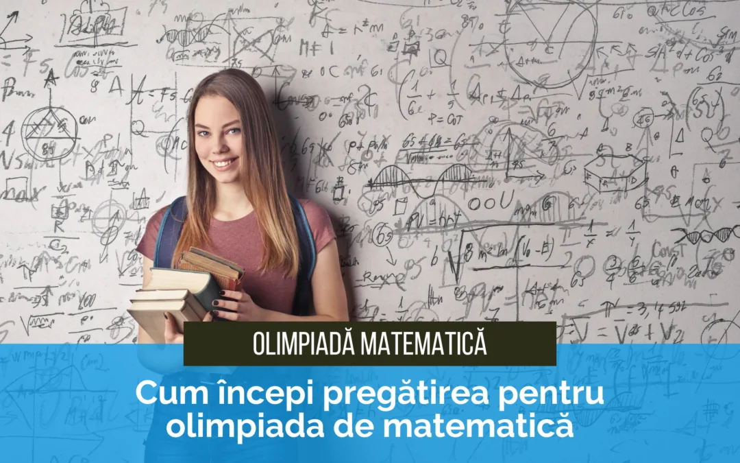 Cum începi pregătirea pentru olimpiada de matematică dacă nu ai mai participat niciodată la un examen major