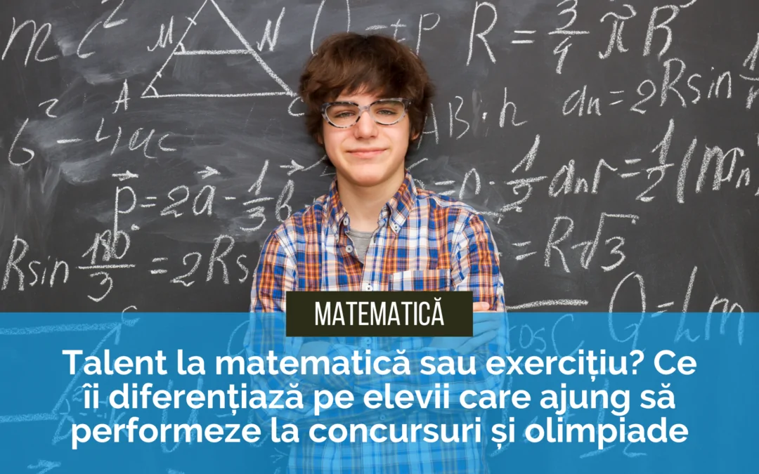 Talent la matematică sau exercițiu? Ce îi diferențiază pe elevii care ajung să performeze la concursuri și olimpiade