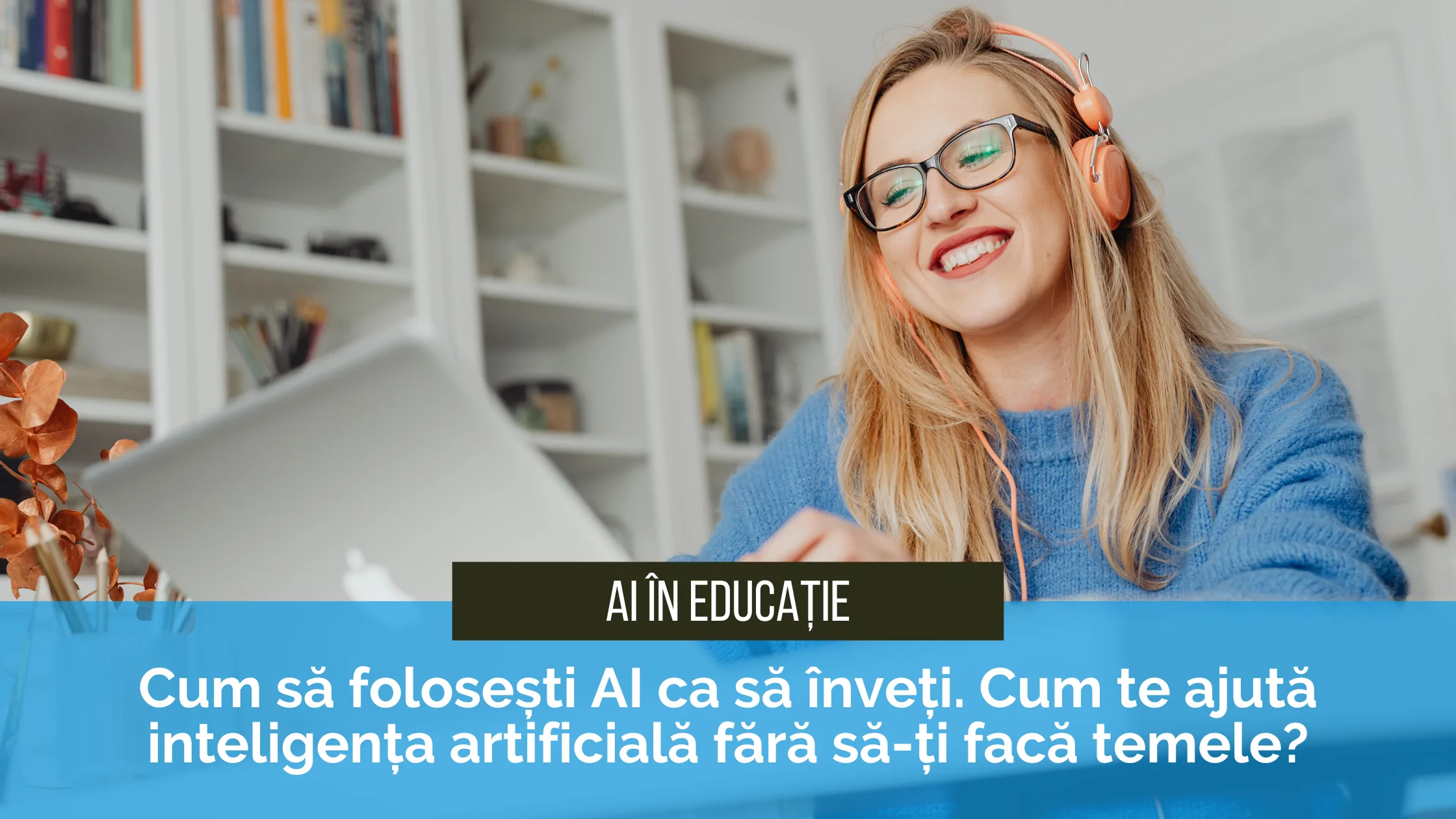 Cum să folosești AI ca să înveți. Cum te ajută inteligența artificială fără să-ți facă temele Cum să folosești AI ca să înveți. Cum te ajută inteligența artificială fără să-ți facă temele